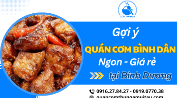 Gợi ý quán cơm bình dân ngon tại Bình Dương -  Ấm cúng, đậm vị gia đình